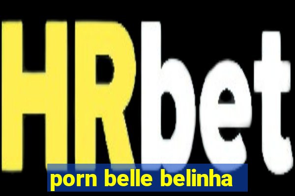 porn belle belinha